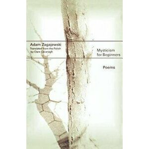 Mysticism for Beginners: Poems, Paperback - Adam Zagajewski imagine