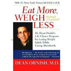 Eat More, Weigh Less: Dr. Dean Ornish's Life Choice Program for Losing Weight Safely While Eating Abundantly, Paperback - Dean Ornish imagine