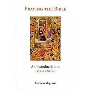 Praying the Bible: An Introduction to Lectio Divina, Paperback - Mariano Magrassi imagine