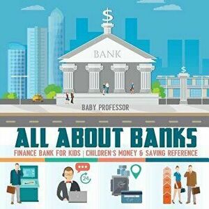 All about Banks - Finance Bank for Kids - Children's Money & Saving Reference, Paperback - Baby Professor imagine