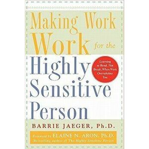 Making Work Work for the Highly Sensitive Person, Paperback - Barrie S. Jaeger imagine