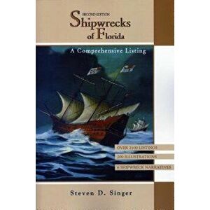 Shipwrecks of Florida: A Comprehensive Listing, Paperback - Steven D. Singer imagine