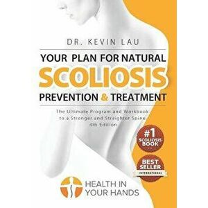 Your Plan for Natural Scoliosis Prevention and Treatment (4th Edition): The Ultimate Program and Workbook to a Stronger and Straighter Spine., Paperba imagine
