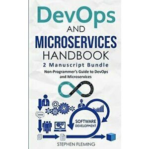 DevOps And Microservices Handbook: Non-Programmer's Guide to DevOps and Microservices, Paperback - Stephen Fleming imagine