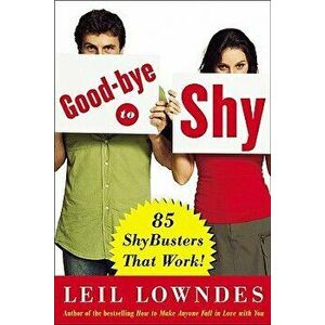 Goodbye to Shy: 85 Shybusters That Work!, Paperback - Leil Lowndes imagine