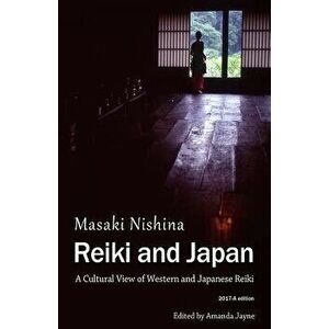 Reiki and Japan: A Cultural View of Western and Japanese Reiki, Paperback - Masaki Nishina imagine