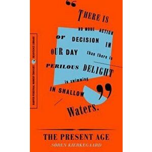 The Present Age: On the Death of Rebellion, Paperback - Soren Kierkegaard imagine