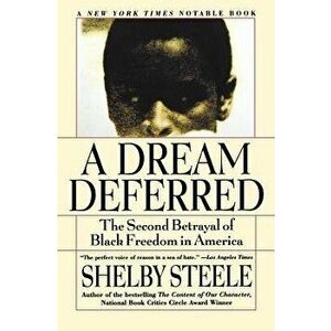 A Dream Deferred: The Second Betrayal of Black Freedom in America, Paperback - Shelby Steele imagine