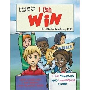 I Can Win: Setting the Pace to Win the Race, Paperback - Dr Shelia Truelove Edd imagine
