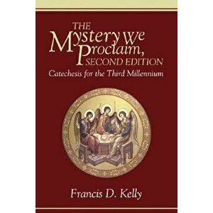 The Mystery We Proclaim, Second Edition, Paperback - Francis D. Kelly imagine