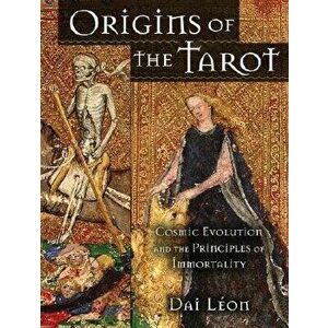 Origins of the Tarot: Cosmic Evolution and the Principles of Immortality, Paperback - Dai Leon imagine