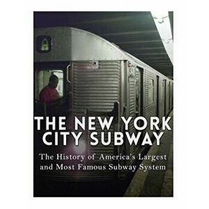 The New York City Subway: The History of America's Largest and Most Famous Subway System, Paperback - Charles River Editors imagine