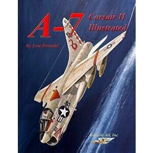 A-7 Corsair II Illustrated, Paperback - Lou Drendel imagine