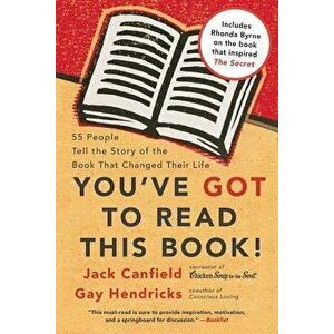 You've Got to Read This Book!: 55 People Tell the Story of the Book That Changed Their Life, Paperback - Jack Canfield imagine