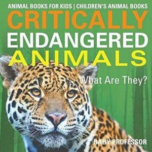 Critically Endangered Animals: What Are They? Animal Books for Kids Children's Animal Books, Paperback - Baby Professor imagine
