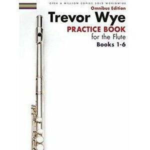 Trevor Wye - Practice Book for the Flute - Omnibus Edition Books 1-6, Paperback - Trevor Wye imagine