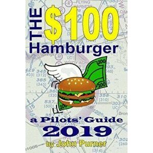 The $100 Hamburger - A Pilots' Guide 2019, Paperback - John Purner imagine