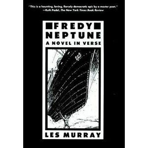 Fredy Neptune: A Novel in Verse, Paperback - Les Murray imagine