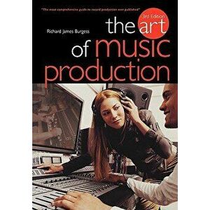 The Art of Music Production, Paperback - Richard James Burgess imagine