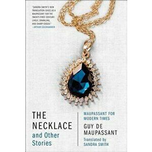 The Necklace and Other Stories: Maupassant for Modern Times, Paperback - Guy de Maupassant imagine