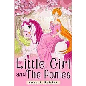 Little Girl and the Ponies Book 1: Children's Read Along Books- Daytime Naps and Bedtime Stories: Bedtime Stories for Girls, Princess Books, Paperback imagine