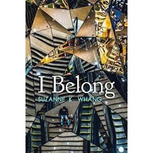 I Belong: A Novella Inspired by True Events, Paperback - Suzanne K. Whang imagine