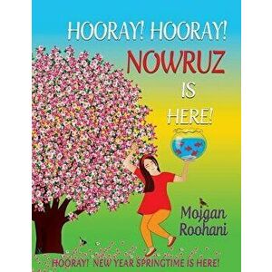 Hooray! Hooray! Nowruz Is Here!, Paperback - Mojgan Roohani imagine