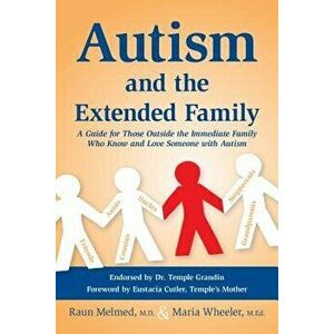 Autism and the Extended Family: A Guide for Those Outside the Immediate Family Who Know and Love Someone with Autism, Paperback - Raun Melmed imagine