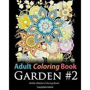 Adult Coloring Book: Garden #2: Coloring Book for Adults Featuring 36 Beautiful Garden and Flower Designs, Paperback - Hobby Habitat Coloring Books imagine