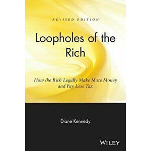 Loopholes of the Rich: How the Rich Legally Make More Money & Pay Less Tax, Paperback - Diane Kennedy imagine