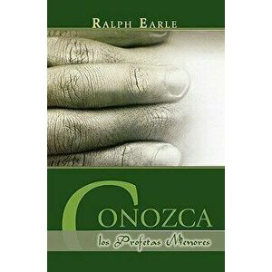 Conozca Los Profetas Menores (Spanish: Meet the Minor Prophets), Paperback - Ralph Earle imagine