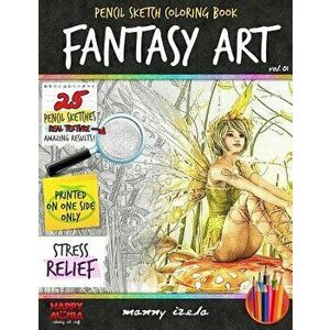 Fantasy Art - Pencil Sketch/Grayscale - Adult Coloring Books for Adults, Paperback - Manny Izela imagine