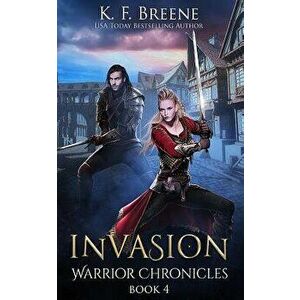 Invasion (Warrior Chronicles #4), Paperback - K. F. Breene imagine