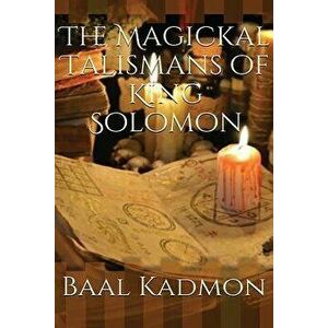 The Magickal Talismans of King Solomon, Paperback - Baal Kadmon imagine