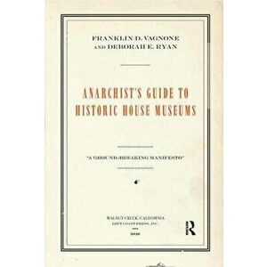 Anarchist's Guide to Historic House Museums, Paperback - Franklin D. Vagnone imagine