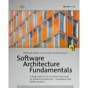 Software Architecture Fundamentals: A Study Guide for the Certified Professional for Software Architecture(r) - Foundation Level - Isaqb Compliant, Pa imagine