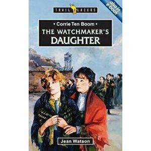 Corrie Ten Boom: The Watchmaker's Daughter, Paperback - Jean Watson imagine