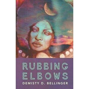 Rubbing Elbows, Paperback - Demisty D. Bellinger imagine