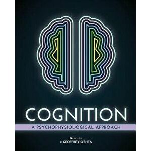 Cognition: A Psychological Approach, Paperback - Geoffrey O'Shea imagine