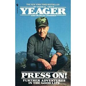 Press On!: Further Adventures in the Good Life, Paperback - Chuck Yeager imagine