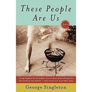 These People Are Us, Paperback - George Singleton imagine