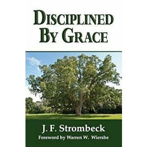Disciplined by Grace, Paperback - J. F. Strombeck imagine