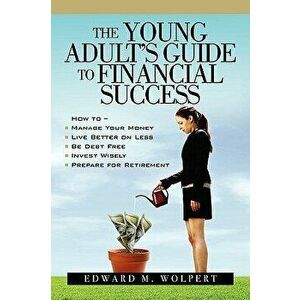 The Young Adult's Guide to Financial Success, Paperback - Edward M. Wolpert imagine