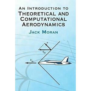An Introduction to Theoretical and Computational Aerodynamics, Paperback - Jack Moran imagine