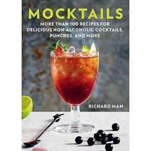 Mocktails: More Than 50 Recipes for Delicious Non-Alcoholic Cocktails, Punches, and More, Paperback - Richard Man imagine
