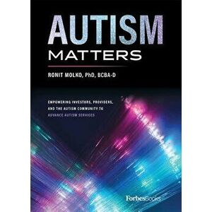 Autism Matters: Empowering Investors, Providers, and the Autism Community to Advance Autism Services, Hardcover - Ronit Molko imagine
