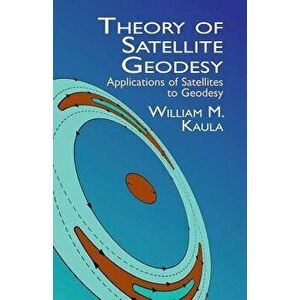 Theory of Satellite Geodesy: Applications of Satellites to Geodesy, Paperback - William M. Kaula imagine