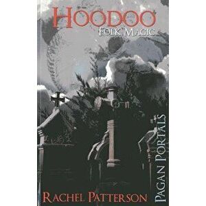 Hoodoo: Folk Magic, Paperback - Rachel Patterson imagine