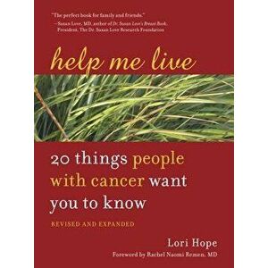 Help Me Live: 20 Things People with Cancer Want You to Know, Paperback - Lori Hope imagine