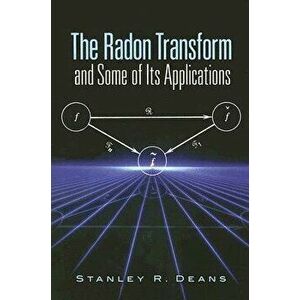 The Radon Transform and Some of Its Applications, Paperback - Stanley R. Deans imagine